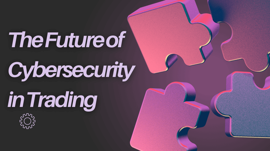 the future of cybersecurity in trading