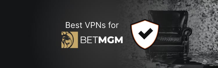 Best VPNs for BetMGM