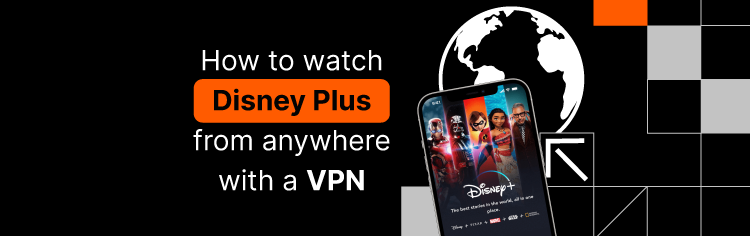 How to watch Disney Plus from anywhere with a VPN