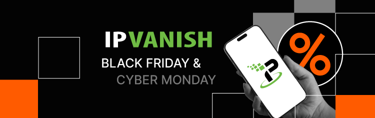 IPVanish Black Friday and Cyber Monday&nbsp;