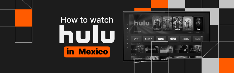 How to watch Hulu in Mexico