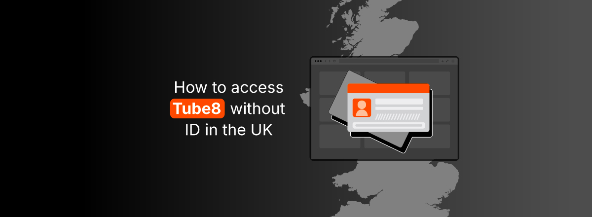 how to access tube8 without id in the uk