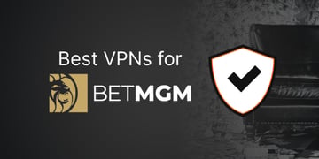 Best VPNs for BetMGM