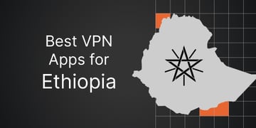 Best VPN for Ethiopia