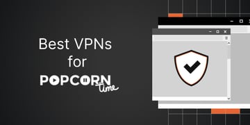 Best VPN for Popcorn Time