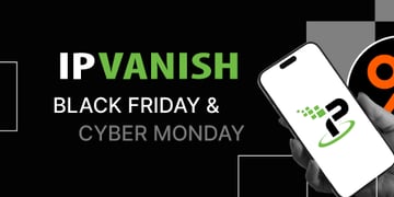 IPVanish Black Friday and Cyber Monday&nbsp;