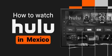 How to watch Hulu in Mexico