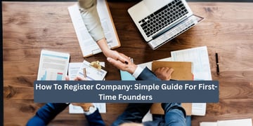 How To Register Company: Simple Guide For First-Time Founders