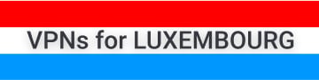 Best VPN for Luxembourg